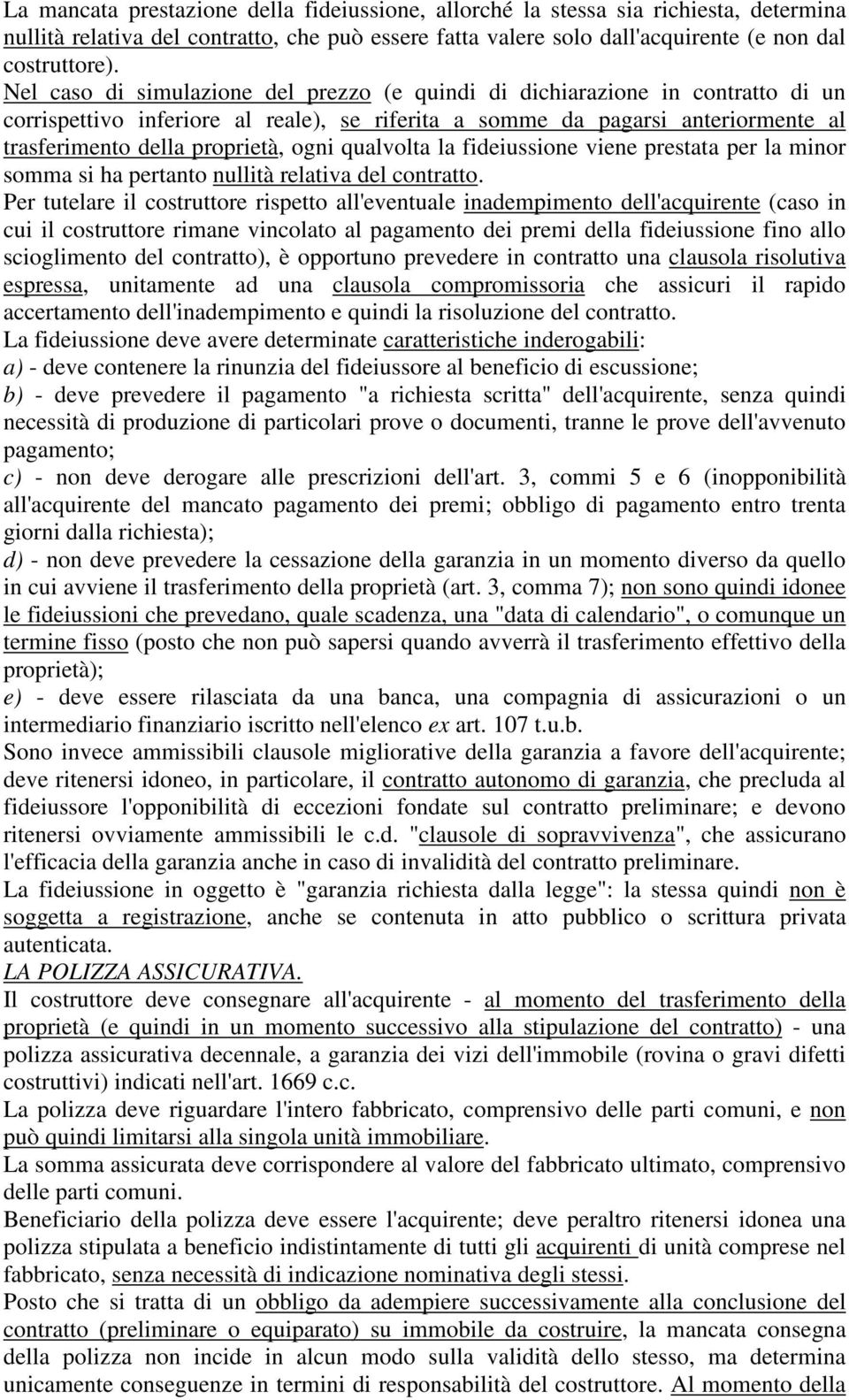 qualvolta la fideiussione viene prestata per la minor somma si ha pertanto nullità relativa del contratto.