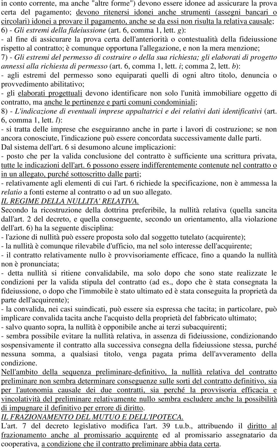 g): - al fine di assicurare la prova certa dell'anteriorità o contestualità della fideiussione rispetto al contratto; è comunque opportuna l'allegazione, e non la mera menzione; 7) - Gli estremi del