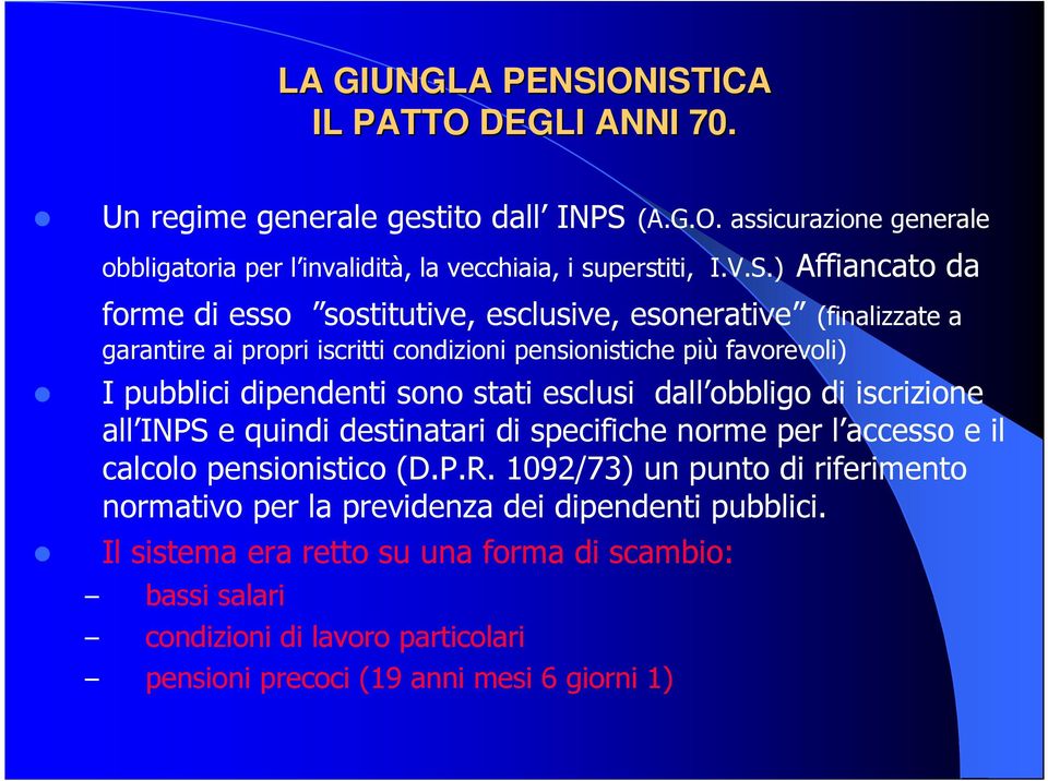 stati esclusi dall obbligo di iscrizione all INPS e quindi destinatari di specifiche norme per l accesso e il calcolo pensionistico (D.P.R.