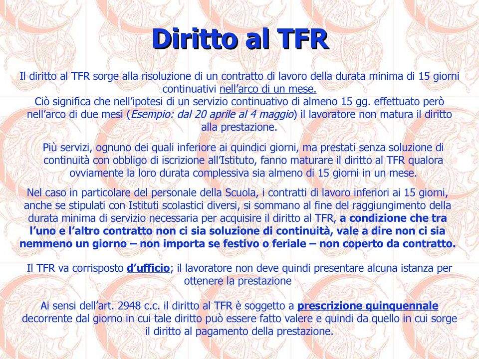 effettuato però nell arco di due mesi (Esempio: dal 20 aprile al 4 maggio) il lavoratore non matura il diritto alla prestazione.