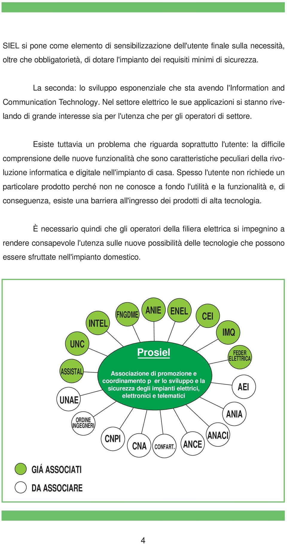 Nel settore elettrico le sue applicazioni si stanno rivelando di grande interesse sia per l'utenza che per gli operatori di settore.