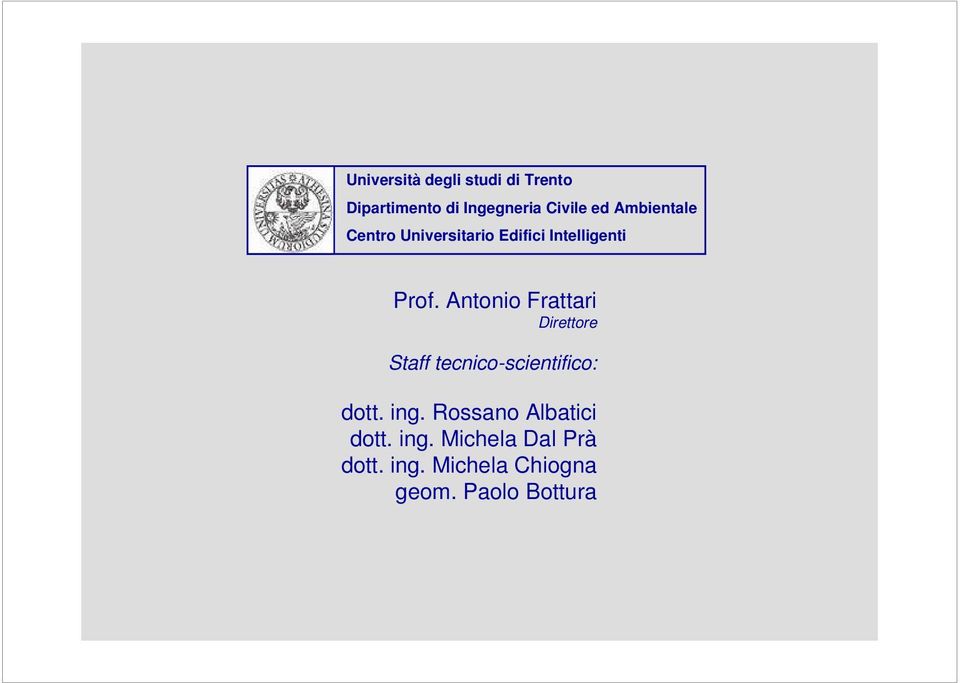Antonio Frattari Direttore Staff tecnico-scientifico: dott. ing.