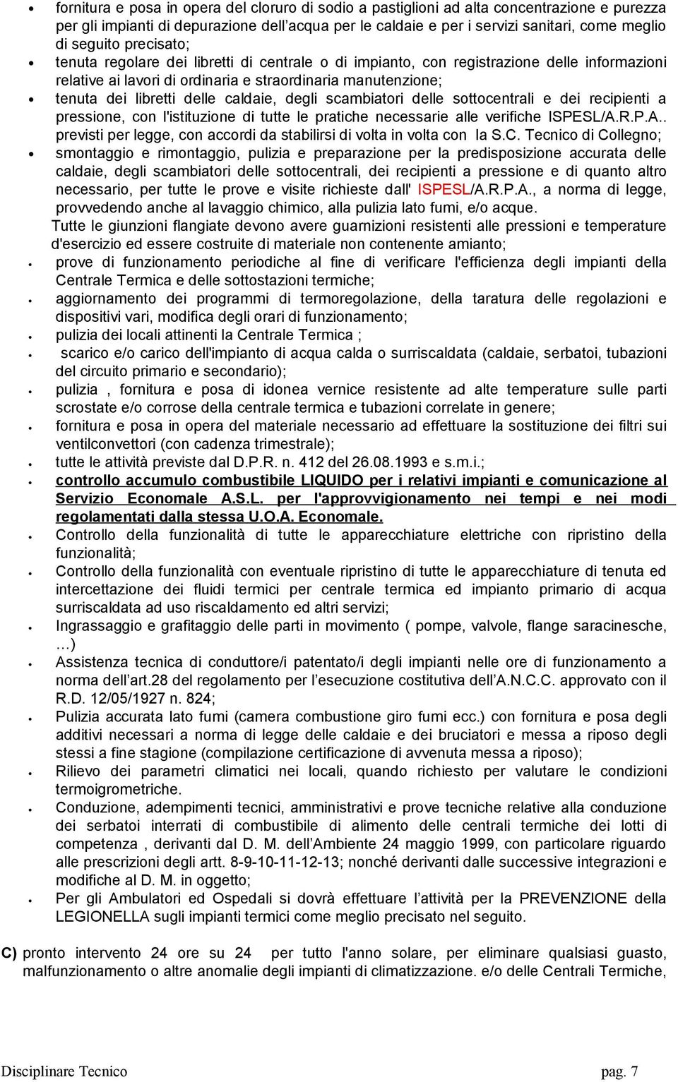 caldaie, degli scambiatori delle sottocentrali e dei recipienti a pressione, con l'istituzione di tutte le pratiche necessarie alle verifiche ISPESL/A.