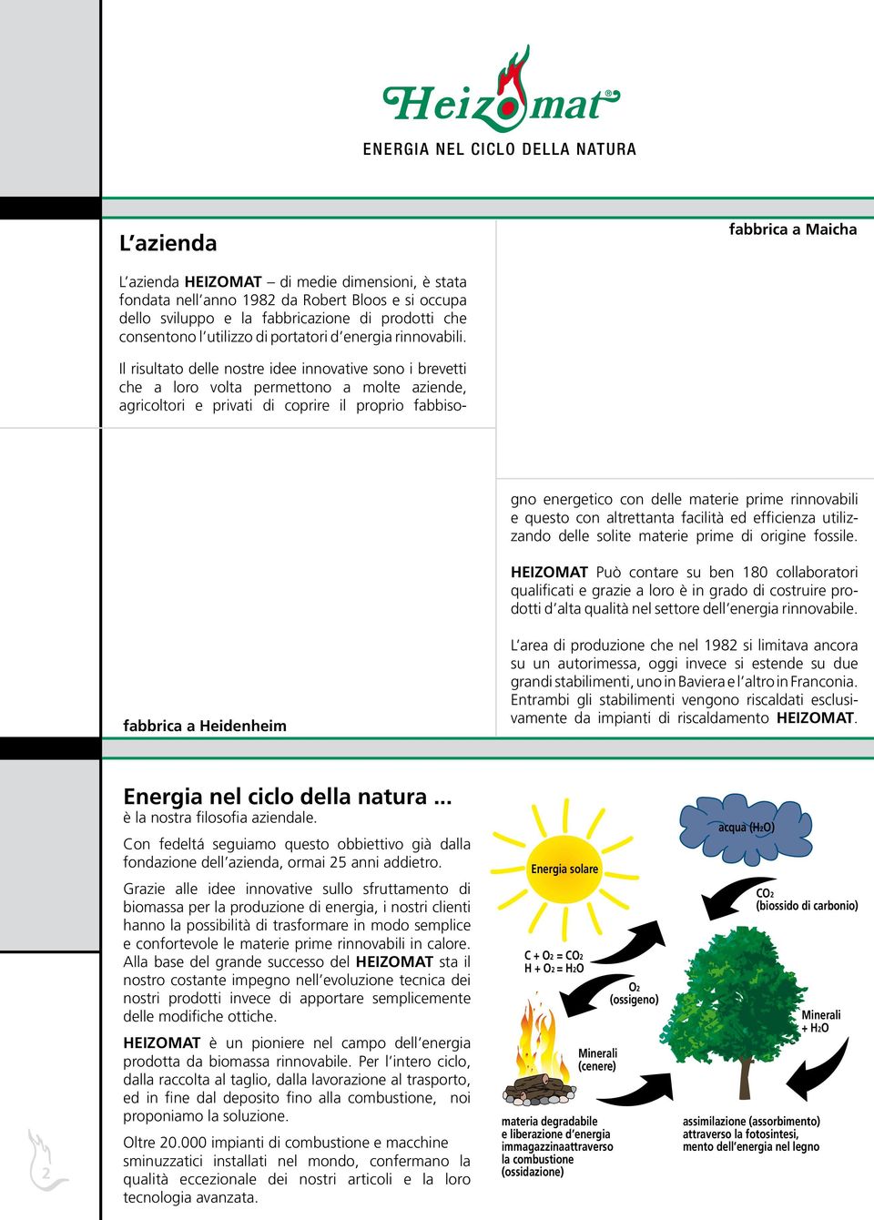 gno energetico con delle materie prime rinnovabili e questo con altrettanta facilità ed efficienza utilizzando delle solite materie prime di origine fossile.