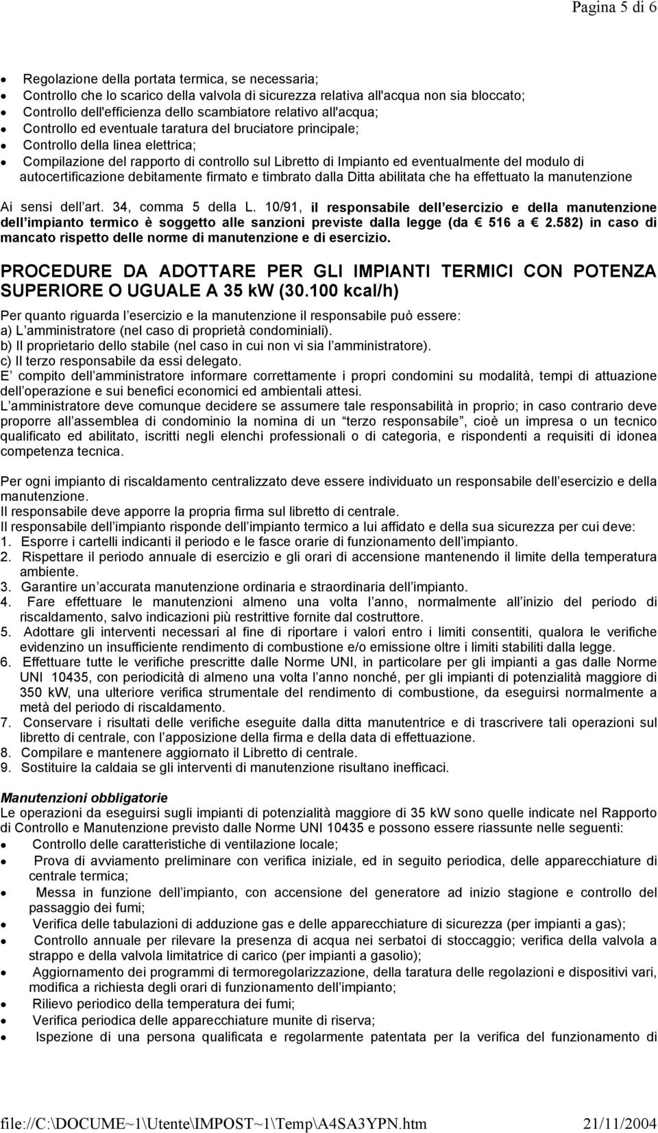 modulo di autocertificazione debitamente firmato e timbrato dalla Ditta abilitata che ha effettuato la manutenzione Ai sensi dell art. 34, comma 5 della L.