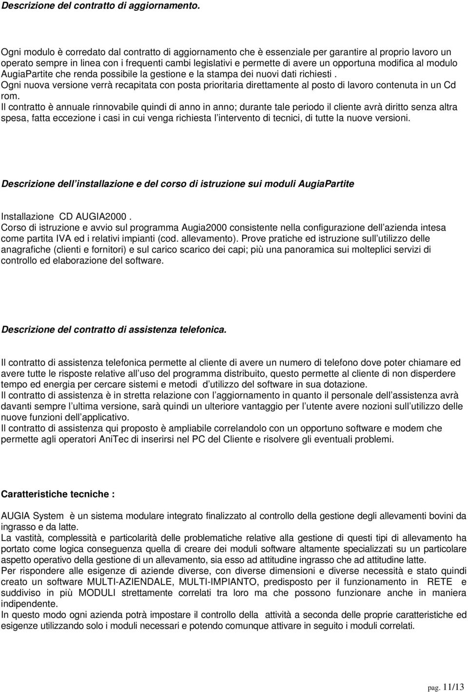 modifica al modulo AugiaPartite che renda possibile la gestione e la stampa dei nuovi dati richiesti.