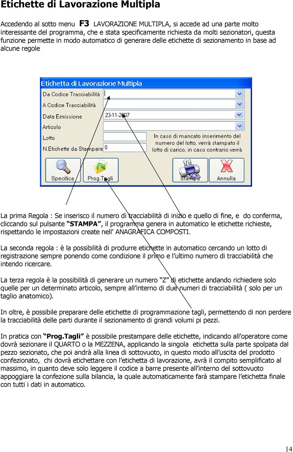 e do conferma, cliccando sul pulsante STAMPA, il programma genera in automatico le etichette richieste, rispettando le impostazioni create nell ANAGRAFICA COMPOSTI.