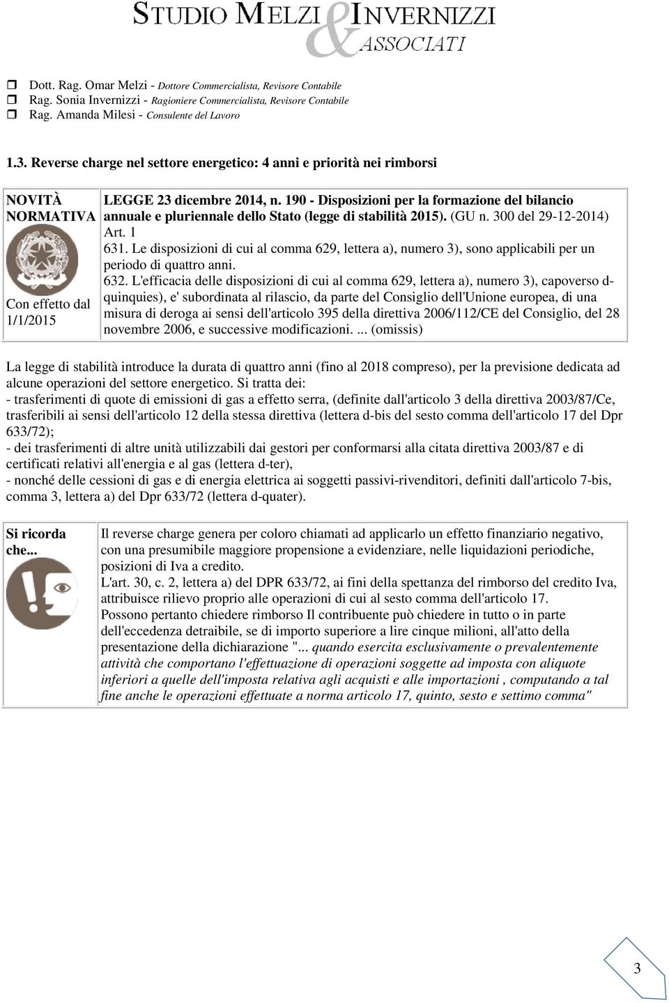 Le disposizioni di cui al comma 629, lettera a), numero 3), sono applicabili per un periodo di quattro anni. 632.