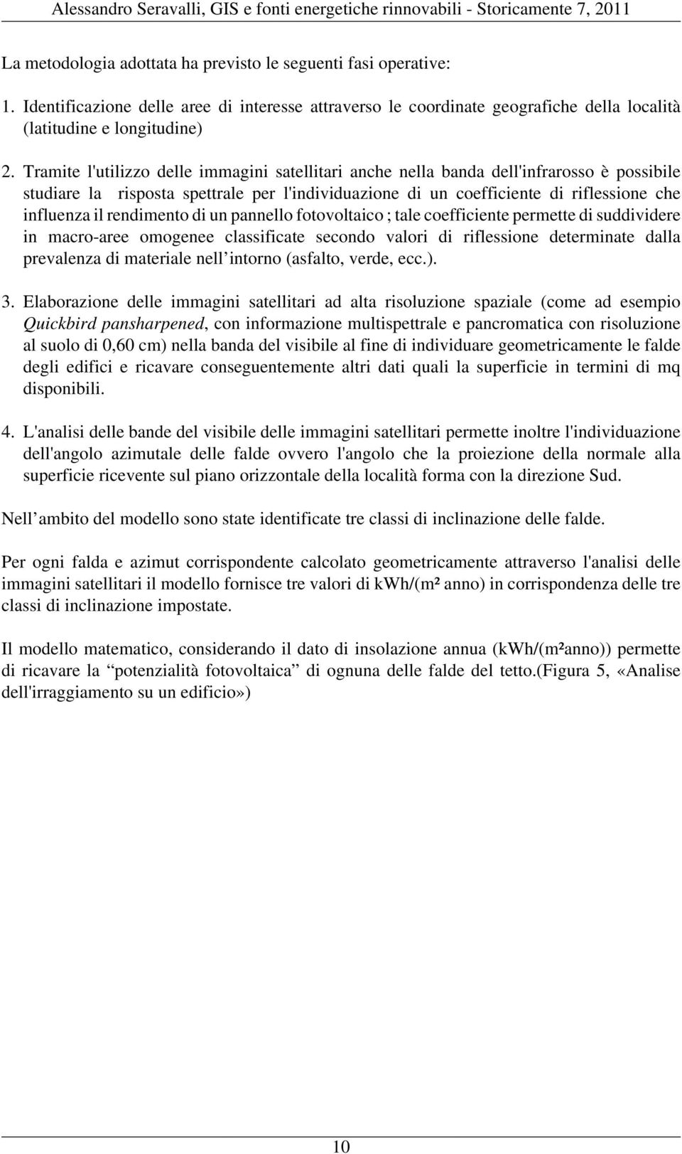 rendimento di un pannello fotovoltaico ; tale coefficiente permette di suddividere in macro-aree omogenee classificate secondo valori di riflessione determinate dalla prevalenza di materiale nell