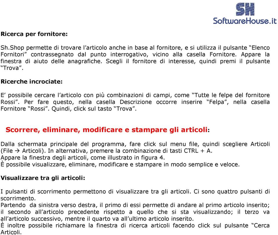 Appare la finestra di aiuto delle anagrafiche. Scegli il fornitore di interesse, quindi premi il pulsante Trova.