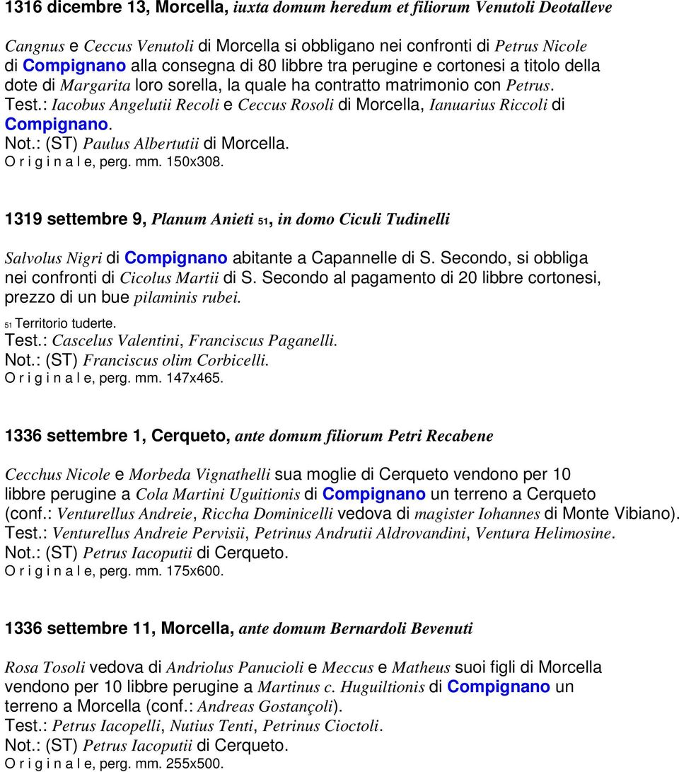 : Iacobus Angelutii Recoli e Ceccus Rosoli di Morcella, Ianuarius Riccoli di Compignano. Not.: (ST) Paulus Albertutii di Morcella. O r i g i n a l e, perg. mm. 150x308.