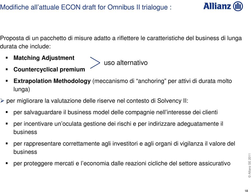 contesto di Solvency II: per salvaguardare il business model delle compagnie nell interesse dei clienti per incentivare un oculata gestione dei rischi e per indirizzare adeguatamente il