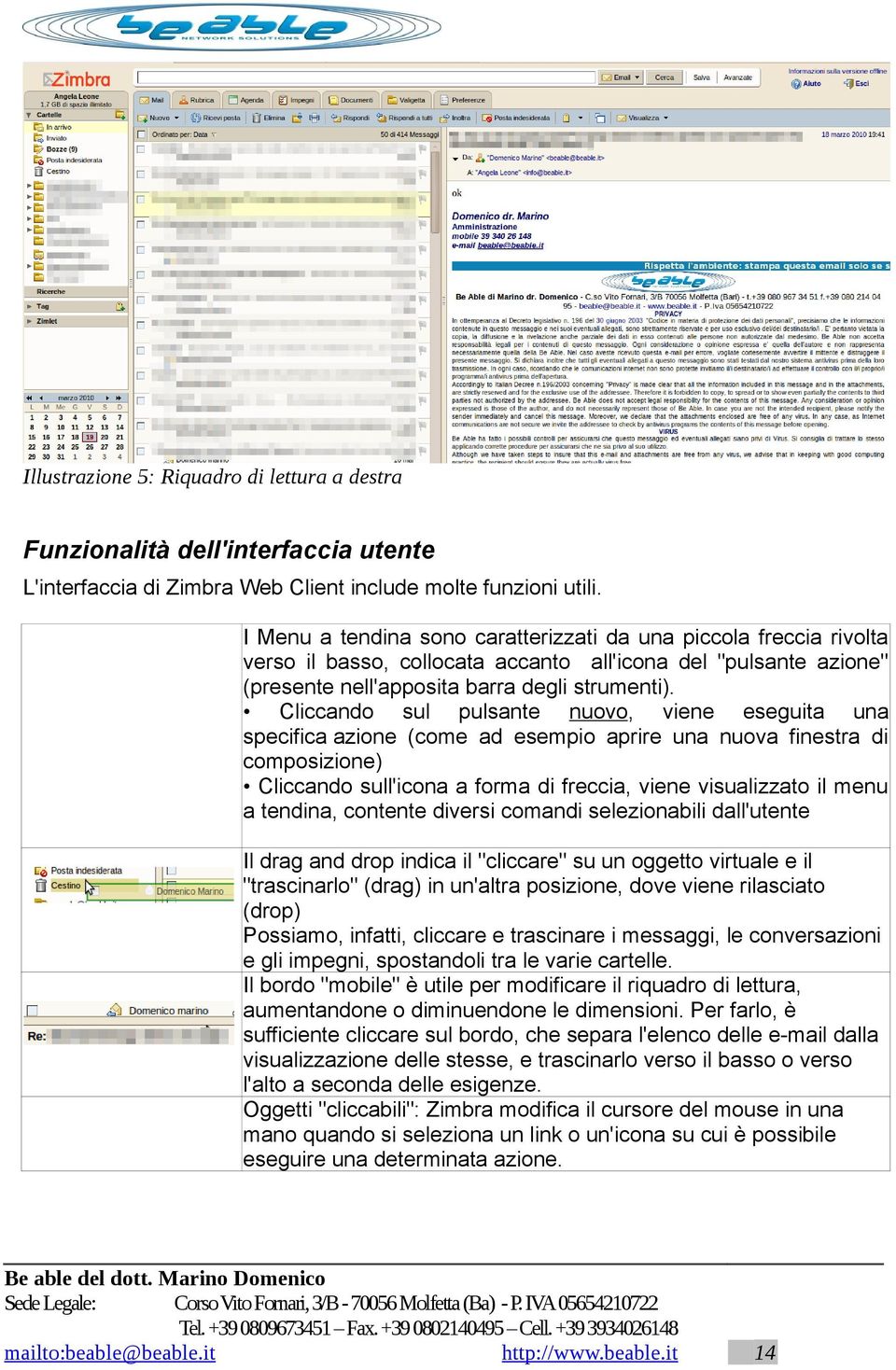 Cliccando sul pulsante nuovo, viene eseguita una specifica azione (come ad esempio aprire una nuova finestra di composizione) Cliccando sull'icona a forma di freccia, viene visualizzato il menu a