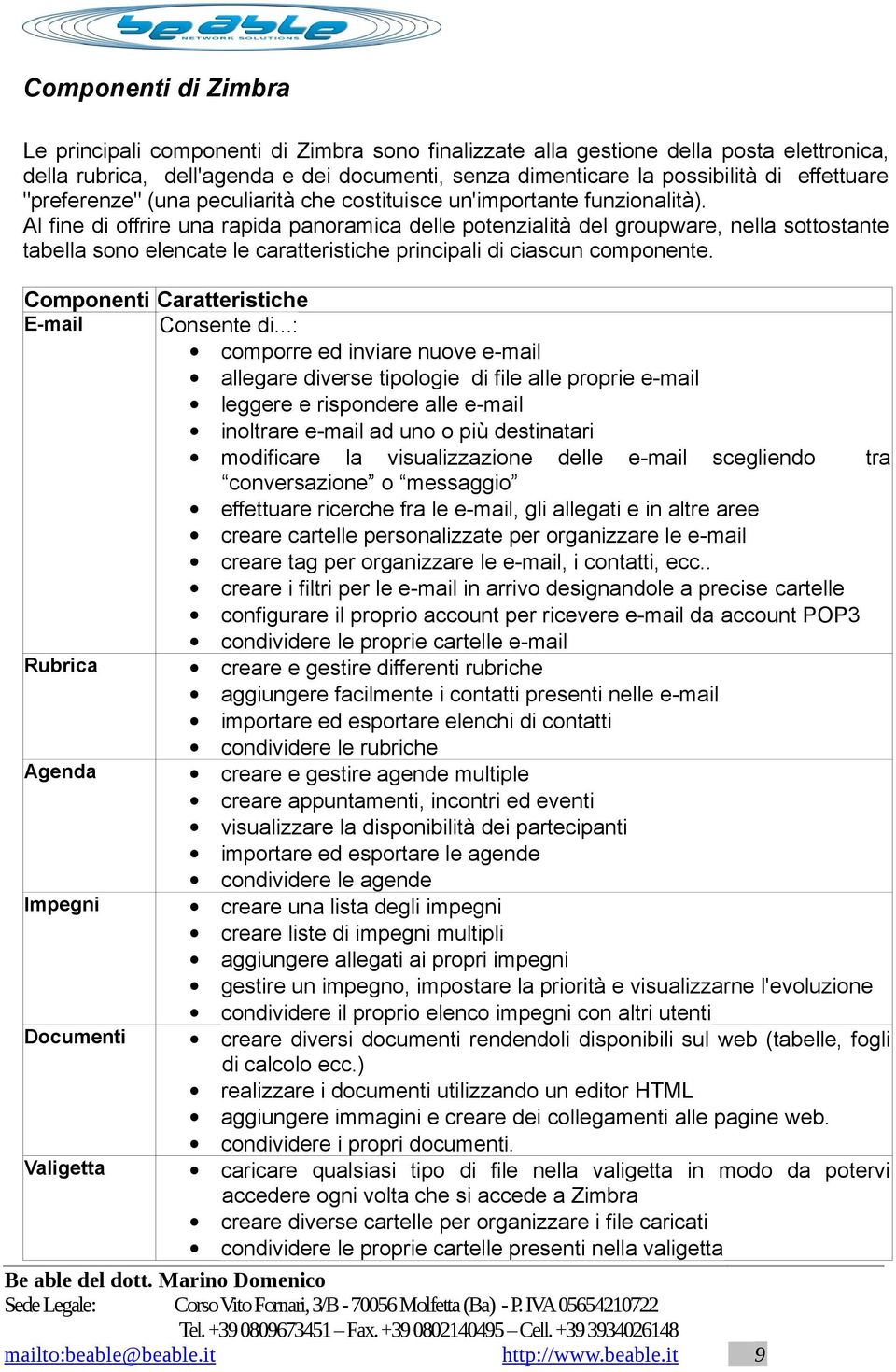 Al fine di offrire una rapida panoramica delle potenzialità del groupware, nella sottostante tabella sono elencate le caratteristiche principali di ciascun componente.