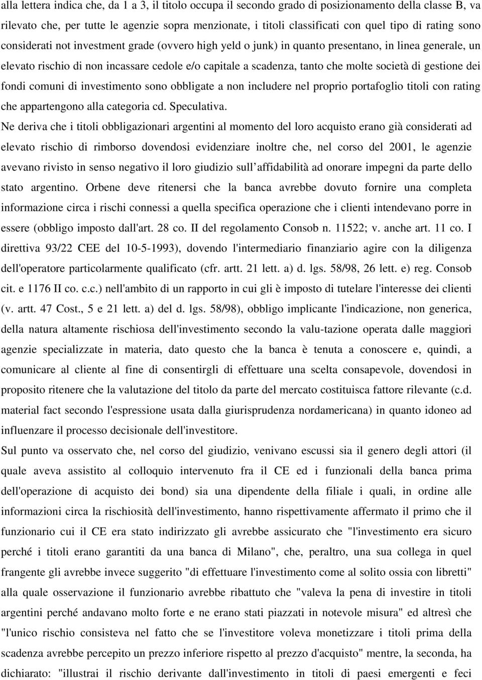 società di gestione dei fondi comuni di investimento sono obbligate a non includere nel proprio portafoglio titoli con rating che appartengono alla categoria cd. Speculativa.