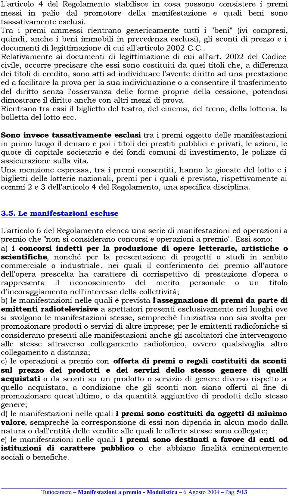 all'articolo 2002 C.C.. Relativamente ai documenti di legittimazione di cui all'art.