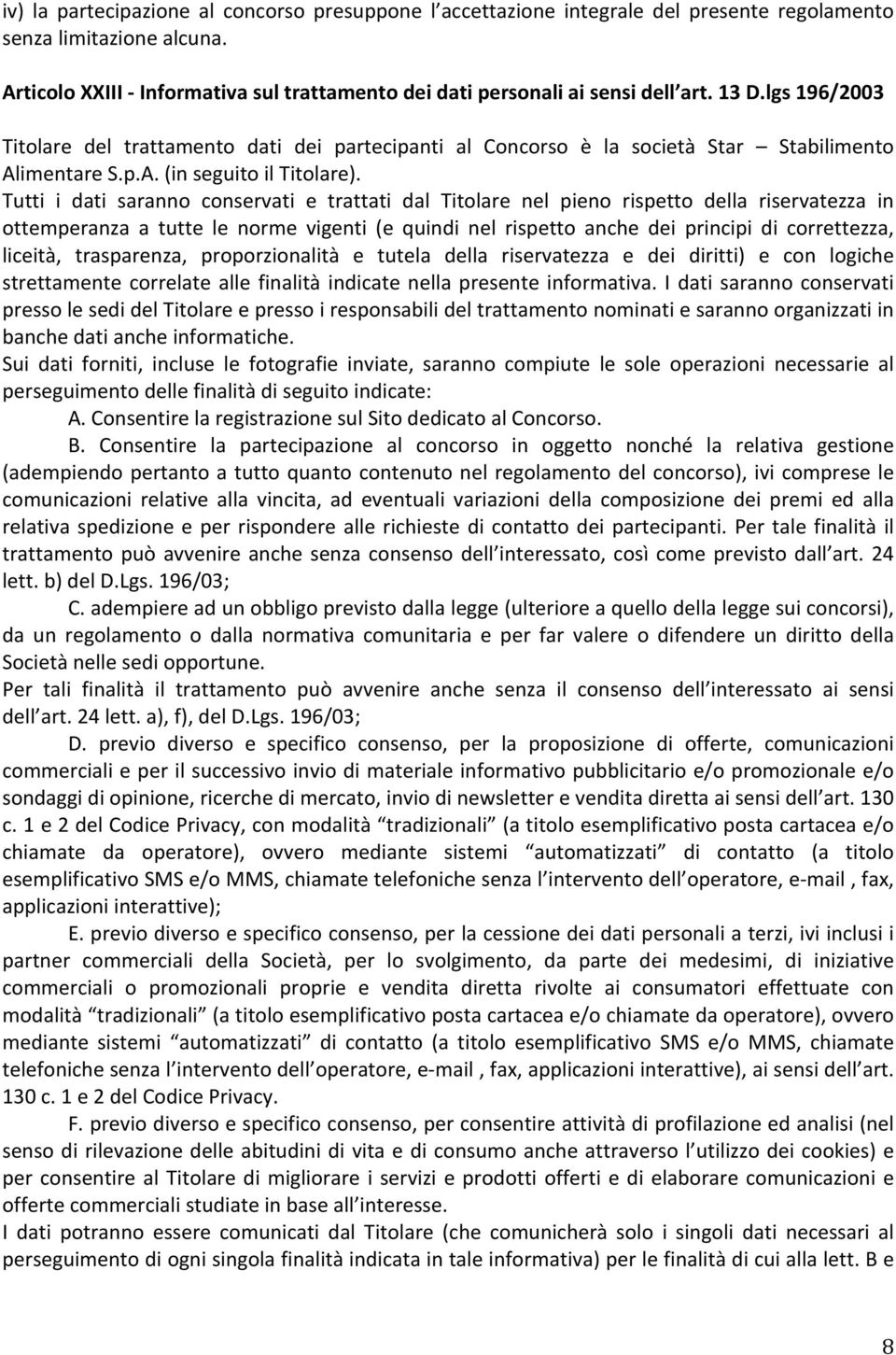 lgs 196/2003 Titolare del trattamento dati dei partecipanti al Concorso è la società Star Stabilimento Alimentare S.p.A. (in seguito il Titolare).