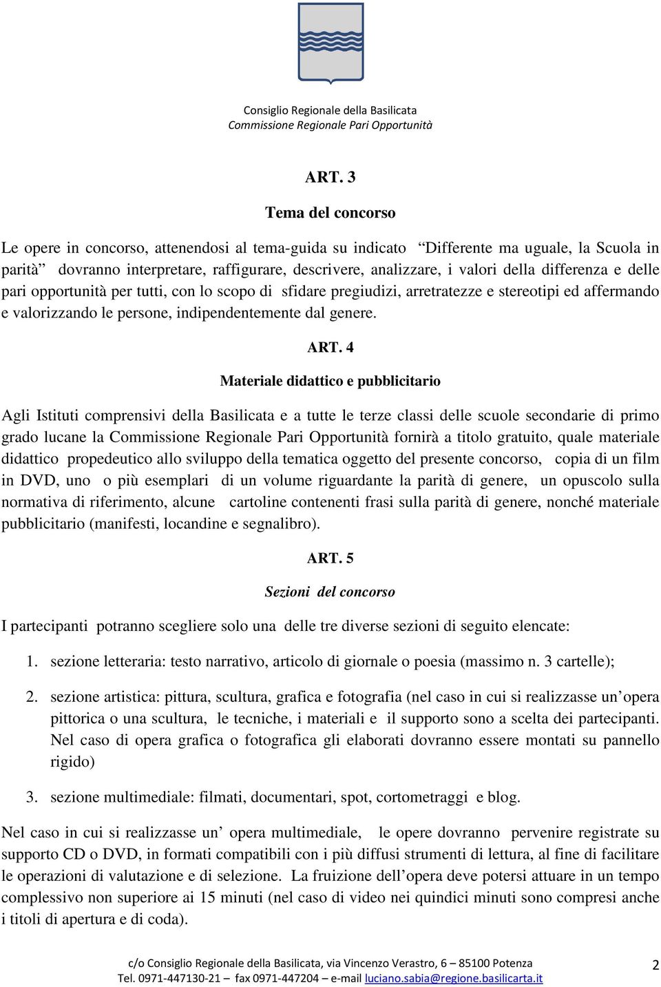 4 Materiale didattico e pubblicitario Agli Istituti comprensivi della Basilicata e a tutte le terze classi delle scuole secondarie di primo grado lucane la fornirà a titolo gratuito, quale materiale