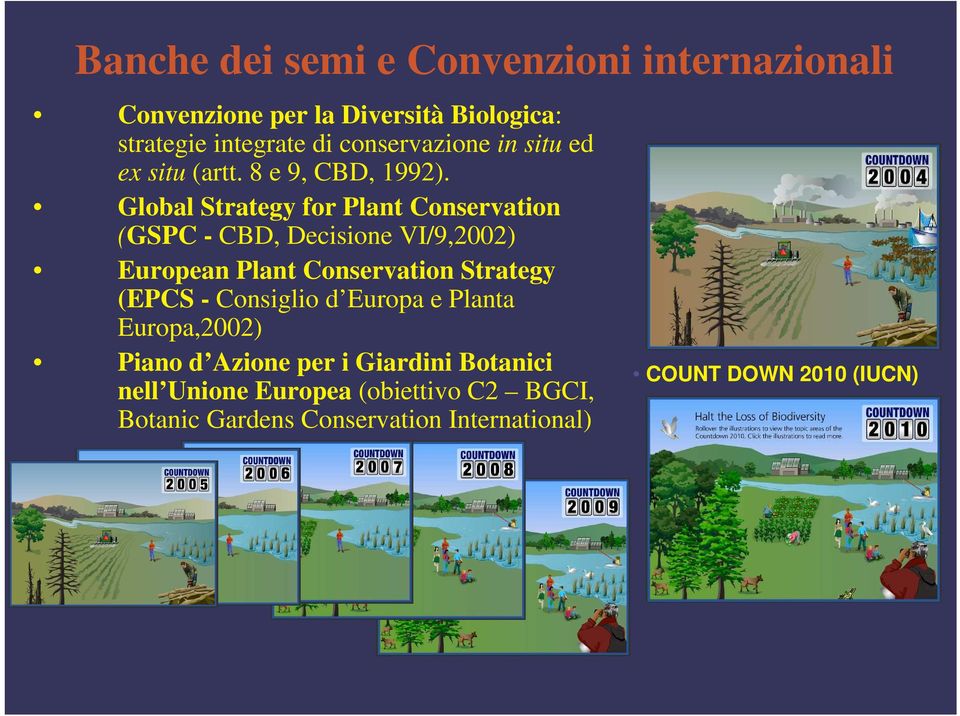 Global Strategy for Plant Conservation (GSPC - CBD, Decisione VI/9,2002) European Plant Conservation Strategy (EPCS -