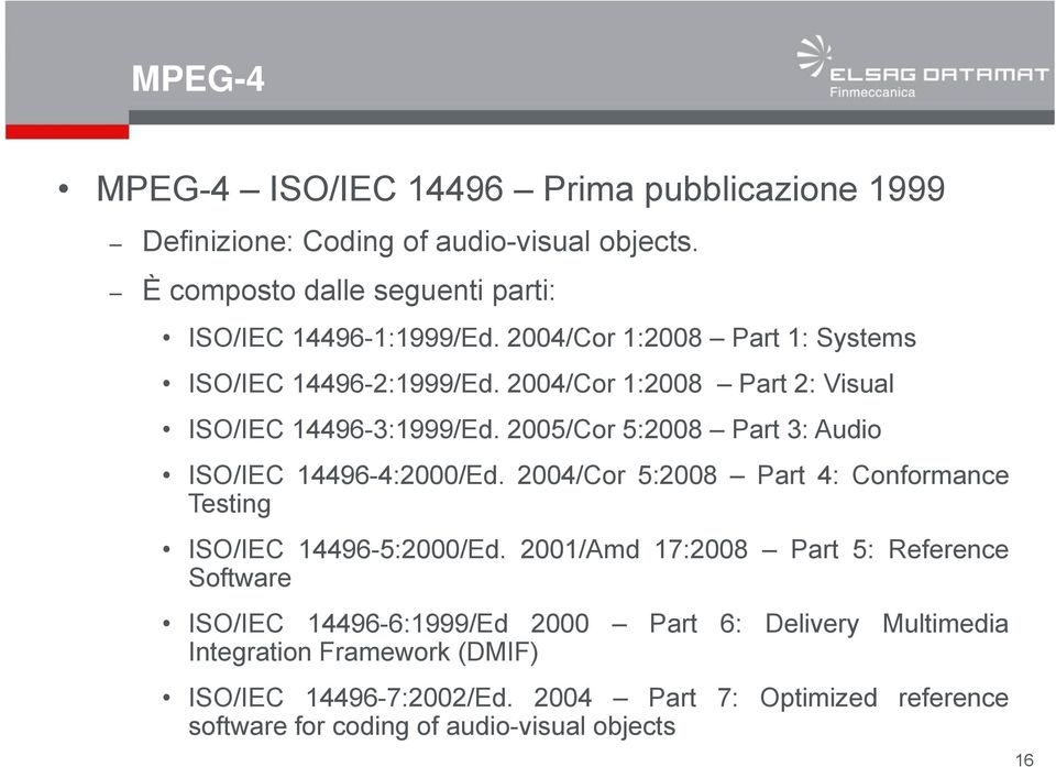 2005/Cor 5:2008 Part 3: Audio ISO/IEC 14496-4:2000/Ed. 2004/Cor 5:2008 Part 4: Conformance Testing ISO/IEC 14496-5:2000/Ed.