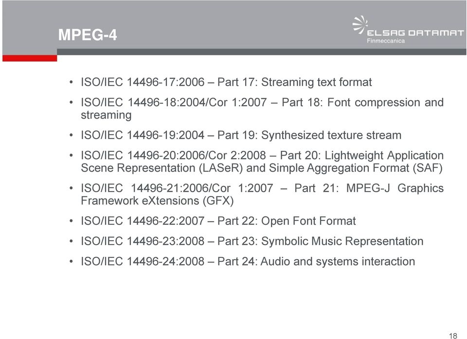 and Simple Aggregation Format (SAF) ISO/IEC 14496-21:2006/Cor 1:2007 Part 21: MPEG-J Graphics Framework extensions (GFX) ISO/IEC 14496-22:2007