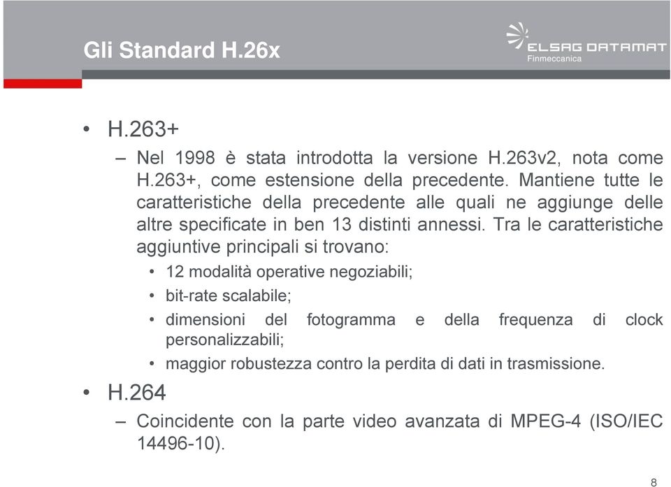 Tra le caratteristiche aggiuntive principali si trovano: 12 modalità operative negoziabili; bit-rate scalabile; dimensioni del fotogramma e