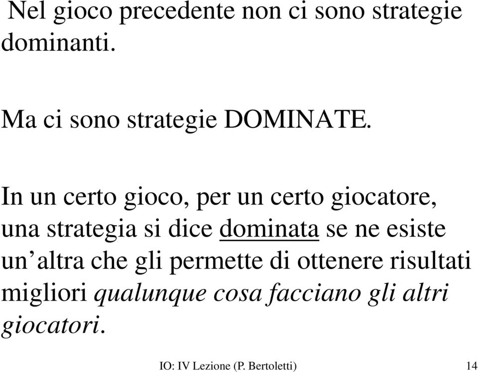 In un certo gioco, per un certo giocatore, una strategia si dice dominata se