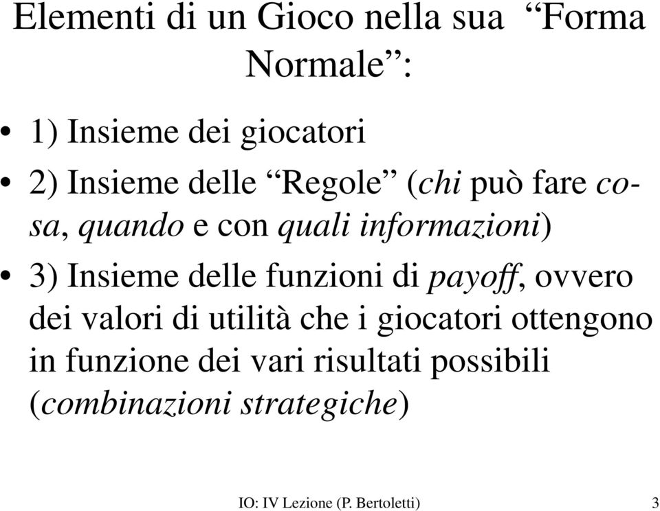 funzioni di payoff, ovvero dei valori di utilità che i giocatori ottengono in