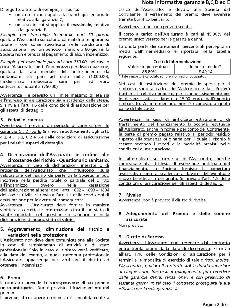 60 giorni, la Società non è tenuta al pagamento di alcun indennizzo.