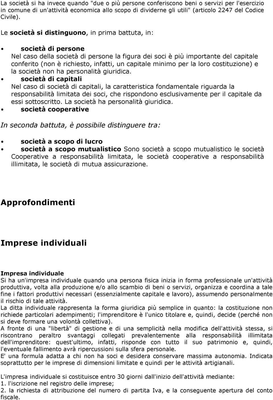 minimo per la loro costituzione) e la società non ha personalità giuridica.