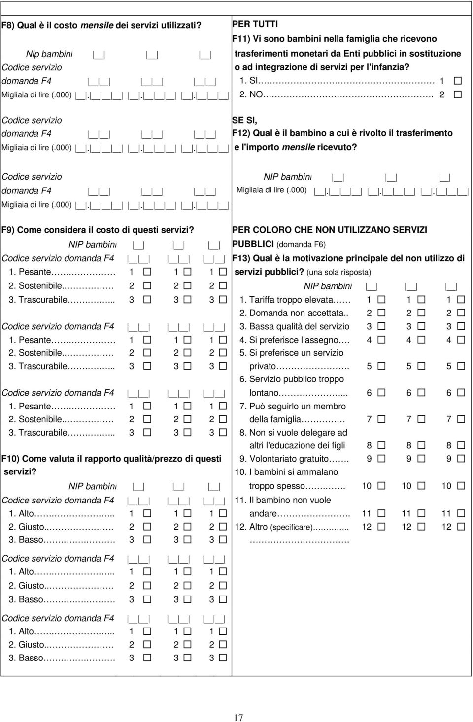 domanda F4 1. SI 1 Migliaia di lire (.000)... 2. NO. 2 Codice servizio SE SI, domanda F4 F12) Qual è il bambino a cui è rivolto il trasferimento Migliaia di lire (.000)... e l'importo mensile ricevuto?