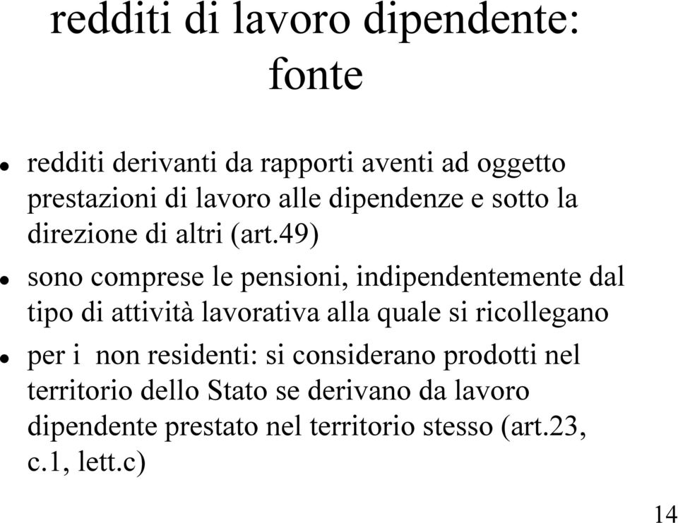 49) sono comprese le pensioni, indipendentemente dal tipo di attività lavorativa alla quale si