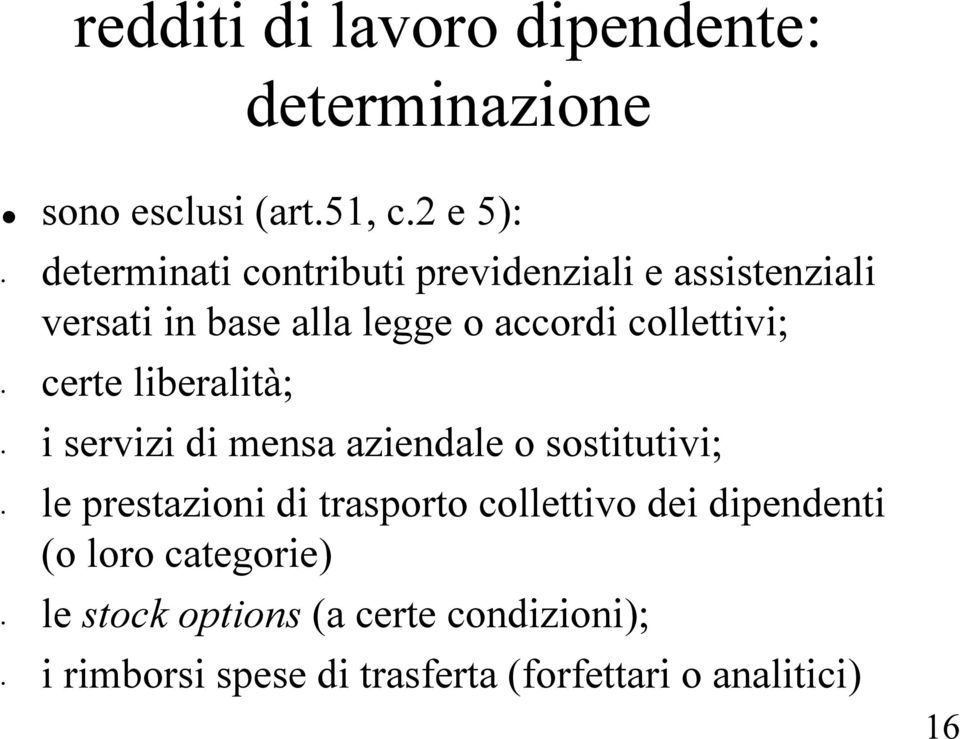 collettivi; certe liberalità; i servizi di mensa aziendale o sostitutivi; le prestazioni di trasporto