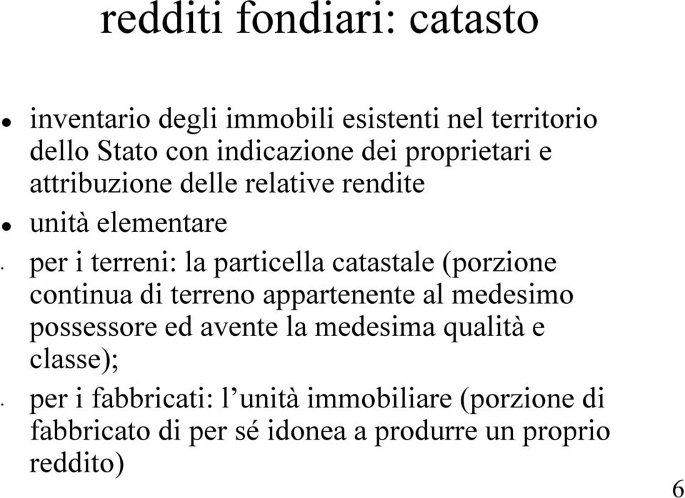 (porzione continua di terreno appartenente al medesimo possessore ed avente la medesima qualità e classe);