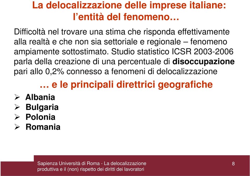 Studio statistico ICSR 2003-2006 parla della creazione di una percentuale di disoccupazione pari allo 0,2%