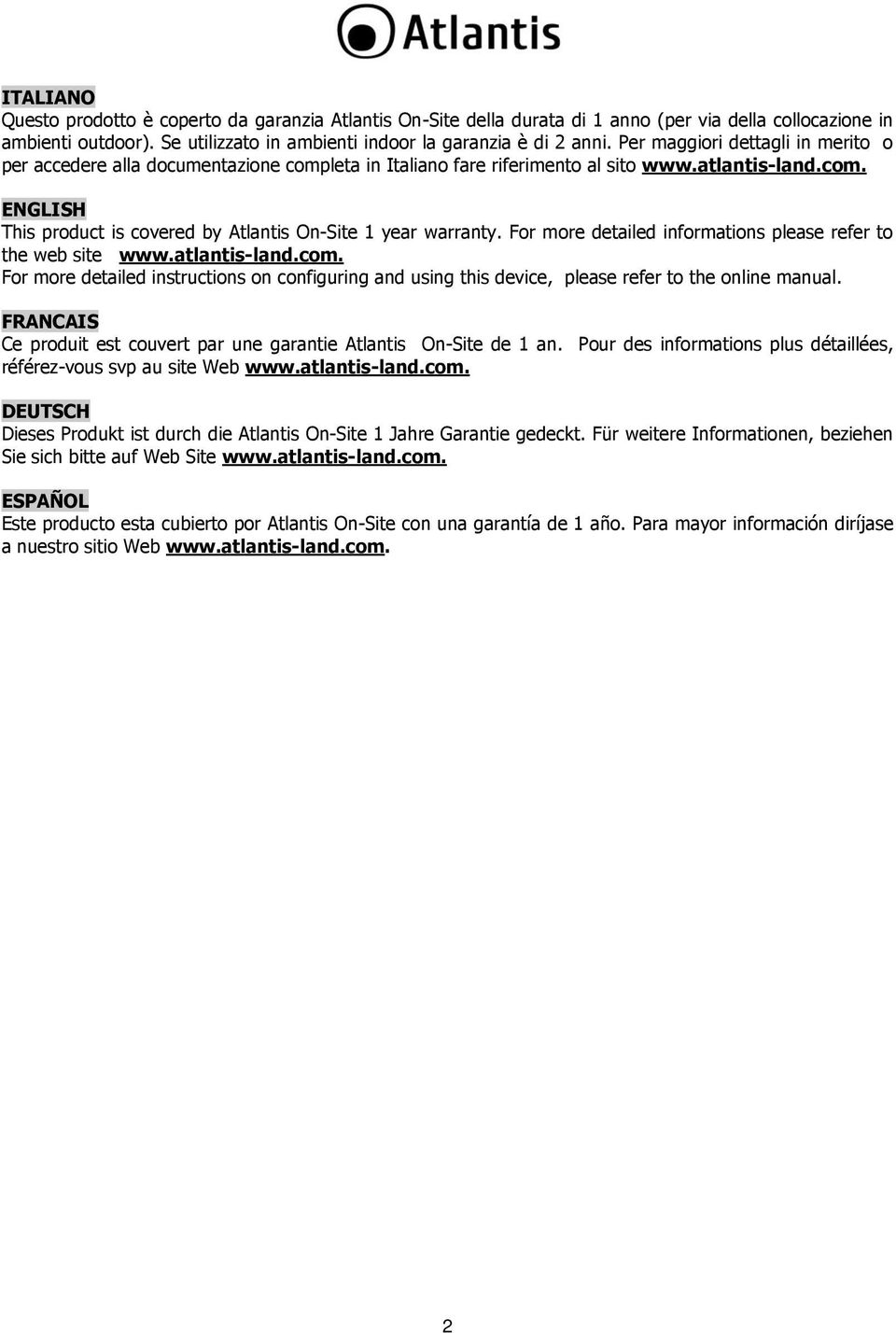 For more detailed informations please refer to the web site www.atlantis-land.com. For more detailed instructions on configuring and using this device, please refer to the online manual.