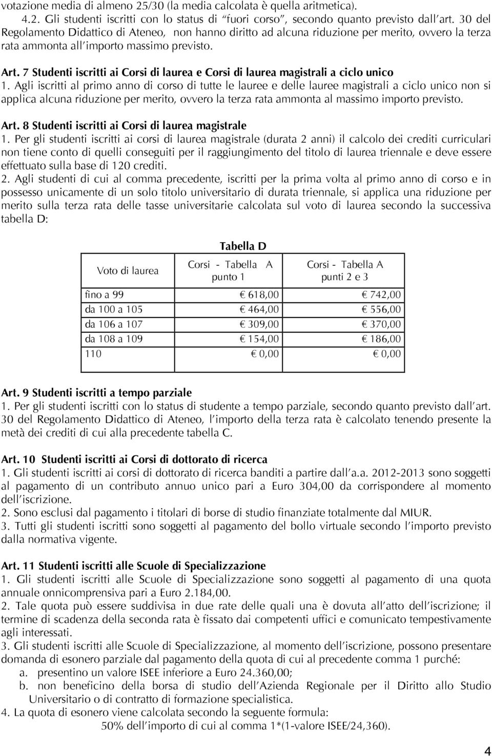 7 Studenti iscritti ai Corsi di laurea e Corsi di laurea magistrali a ciclo unico 1.