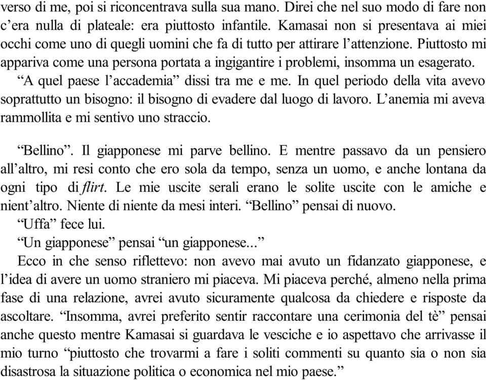 Piuttosto mi appariva come una persona portata a ingigantire i problemi, insomma un esagerato. A quel paese l accademia dissi tra me e me.