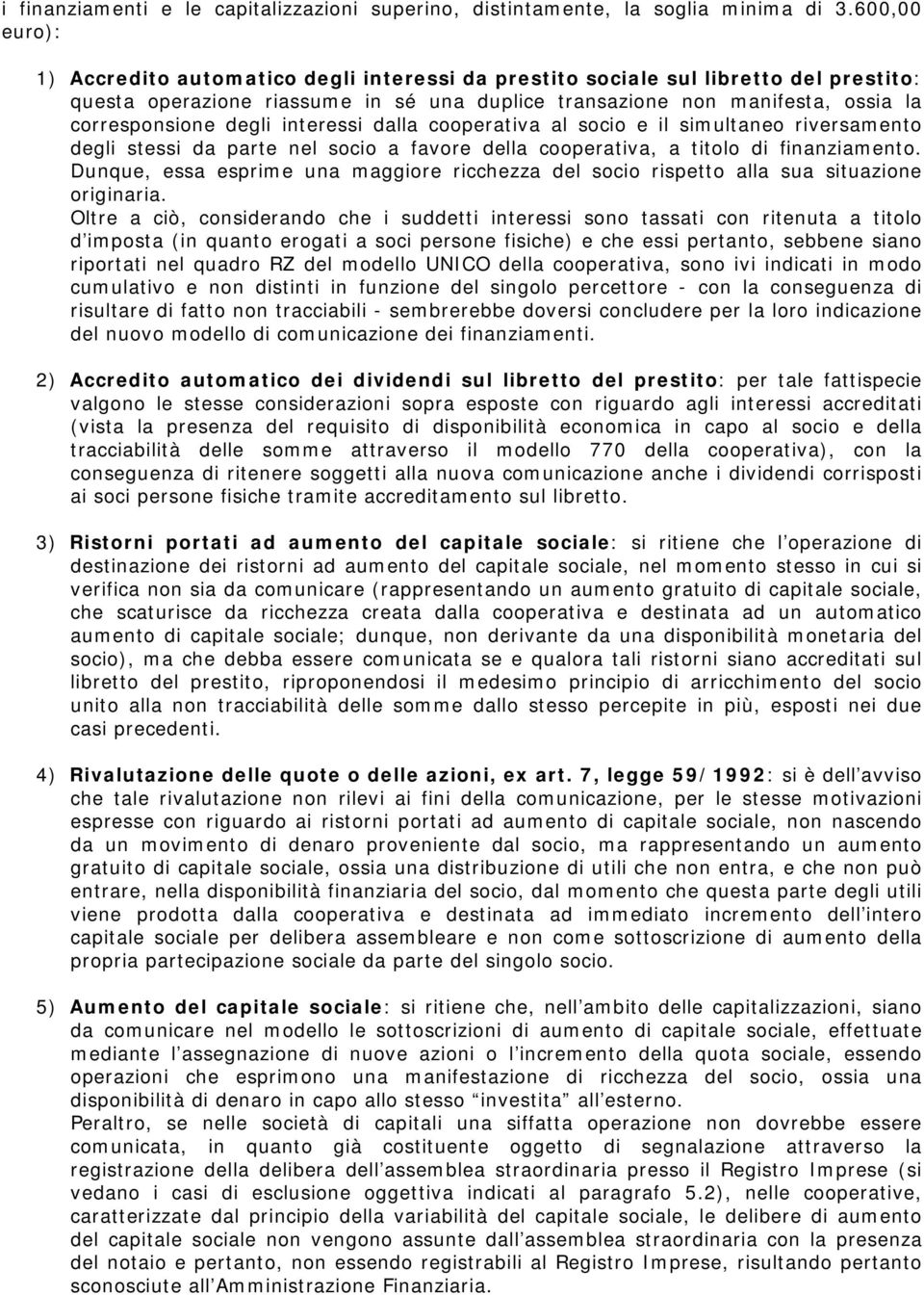 degli interessi dalla cooperativa al socio e il simultaneo riversamento degli stessi da parte nel socio a favore della cooperativa, a titolo di finanziamento.