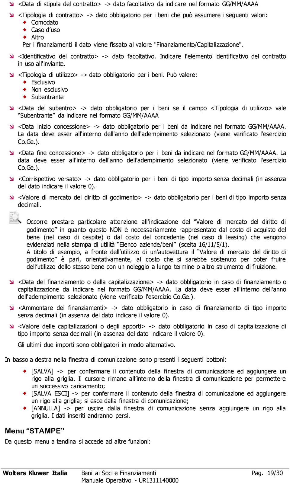 Indicare l'elemento identificativo del contratto in uso all'inviante. <Tipologia di utilizzo> -> dato obbligatorio per i beni.