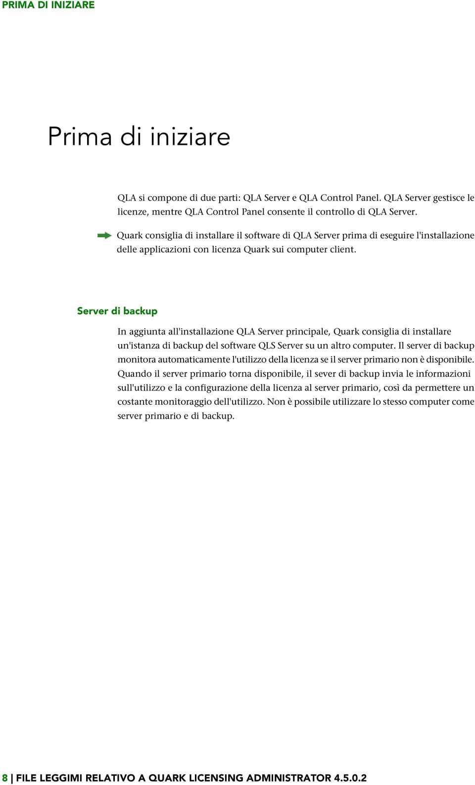 Server di backup In aggiunta all'installazione QLA Server principale, Quark consiglia di installare un'istanza di backup del software QLS Server su un altro computer.