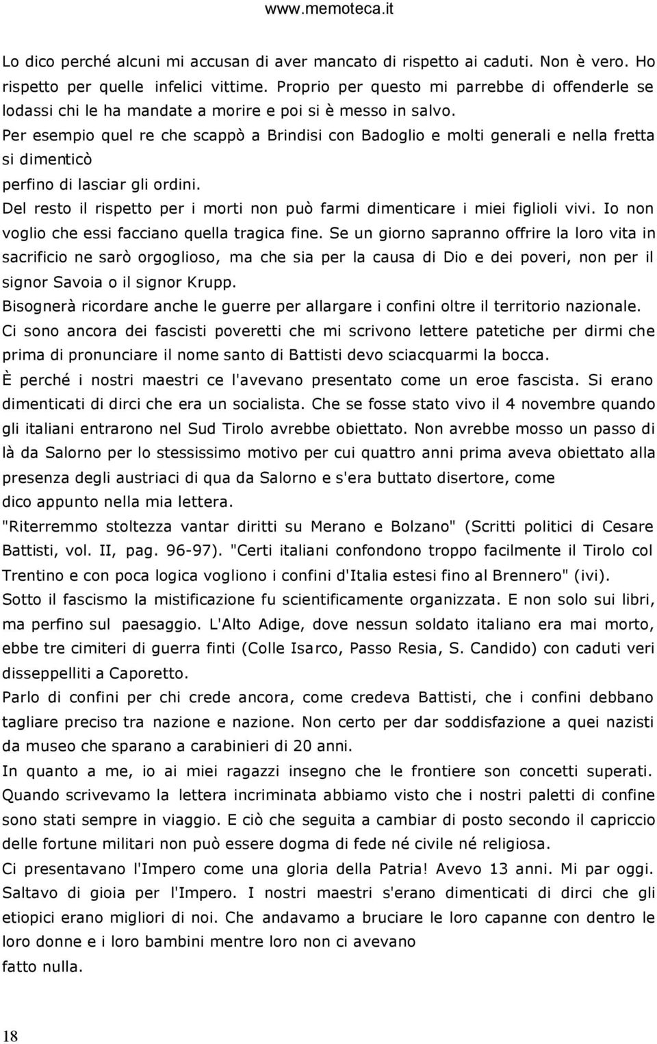 Per esempio quel re che scappò a Brindisi con Badoglio e molti generali e nella fretta si dimenticò perfino di lasciar gli ordini.