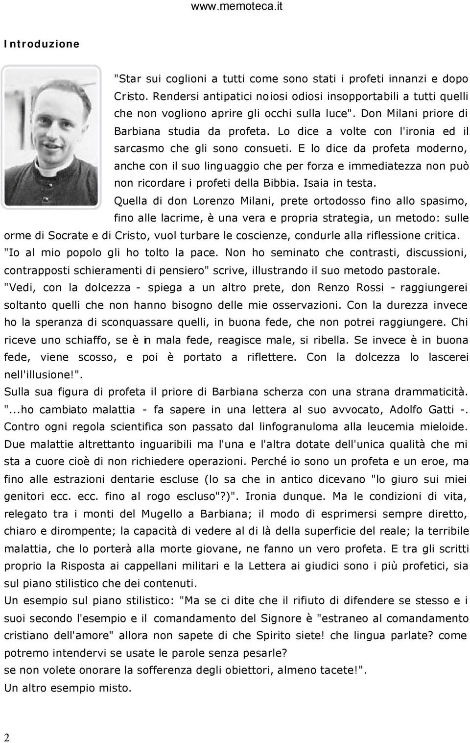 E lo dice da profeta moderno, anche con il suo linguaggio che per forza e immediatezza non può non ricordare i profeti della Bibbia. Isaia in testa.