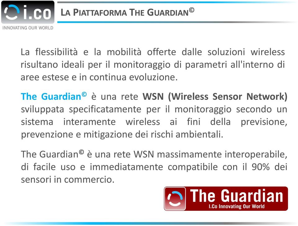 The Guardian è una rete WSN (Wireless Sensor Network) sviluppata specificatamente per il monitoraggio secondo un sistema interamente