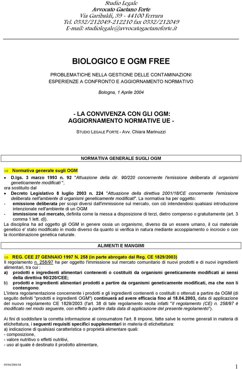 90/220 concernente l'emissione deliberata di organismi geneticamente modificati ", ora sostituito dal Decreto Legislativo 8 luglio 2003 n.