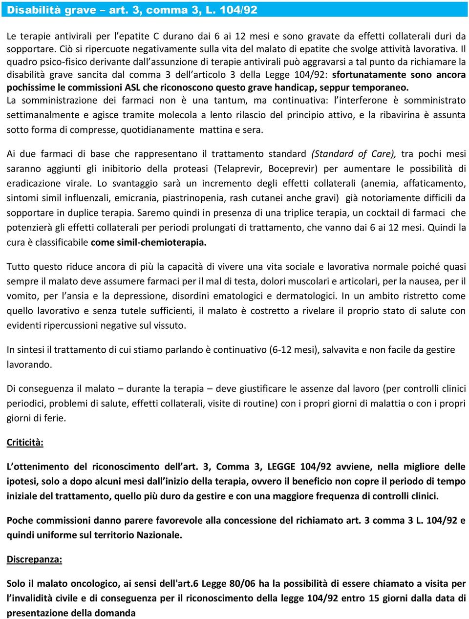 Il quadro psico-fisico derivante dall assunzione di terapie antivirali può aggravarsi a tal punto da richiamare la disabilità grave sancita dal comma 3 dell articolo 3 della Legge 104/92: