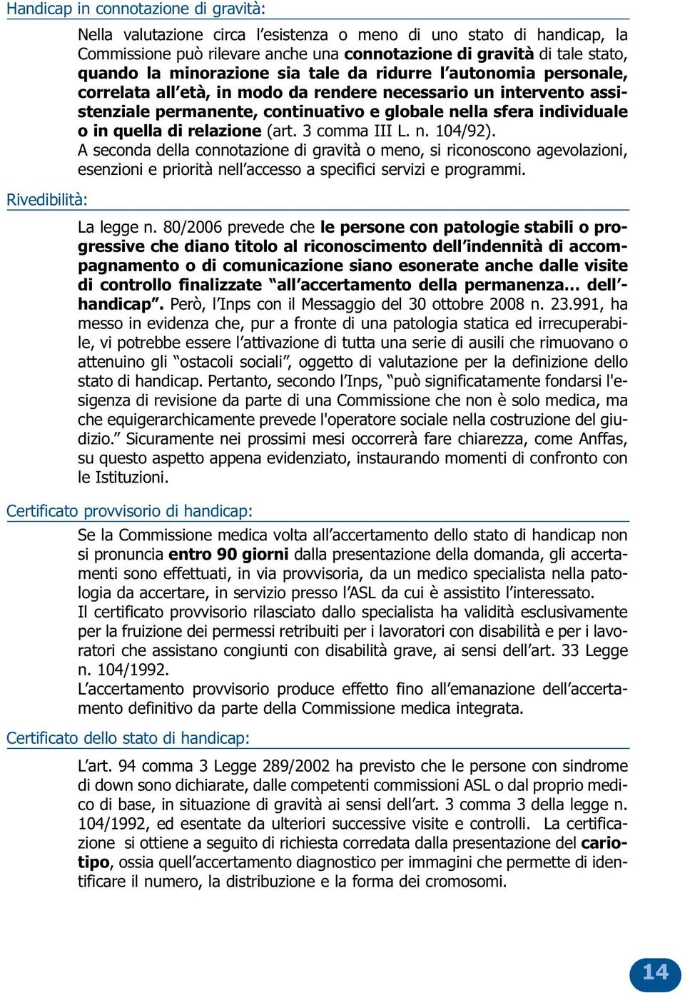 individuale o in quella di relazione (art. 3 comma III L. n. 104/92).