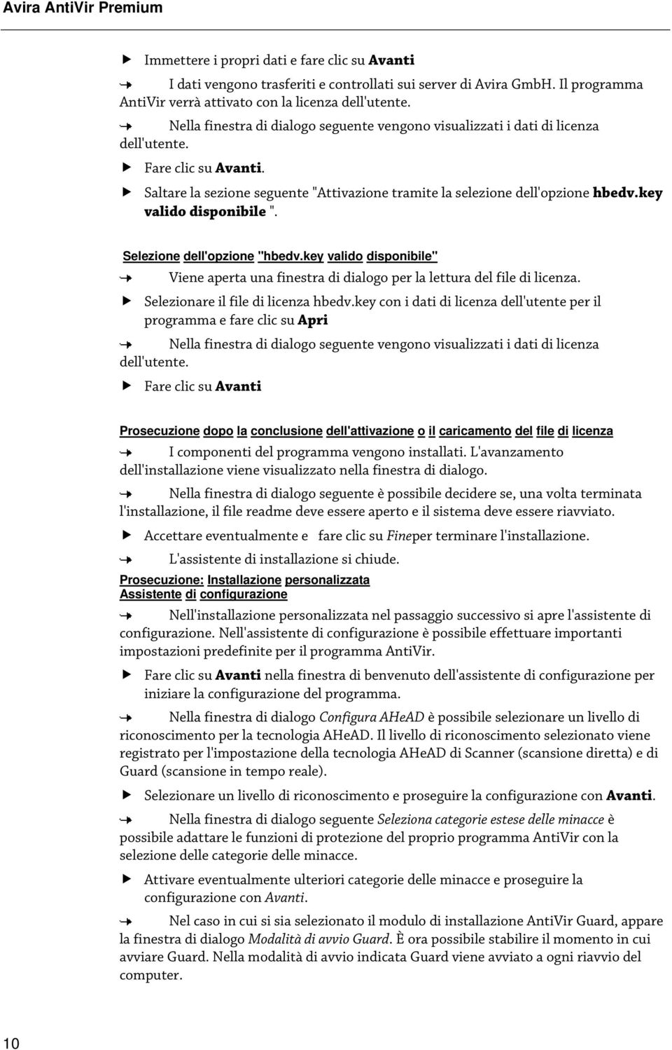 key valido disponibile ". Selezione dell'opzione "hbedv.key valido disponibile" Viene aperta una finestra di dialogo per la lettura del file di licenza. Selezionare il file di licenza hbedv.