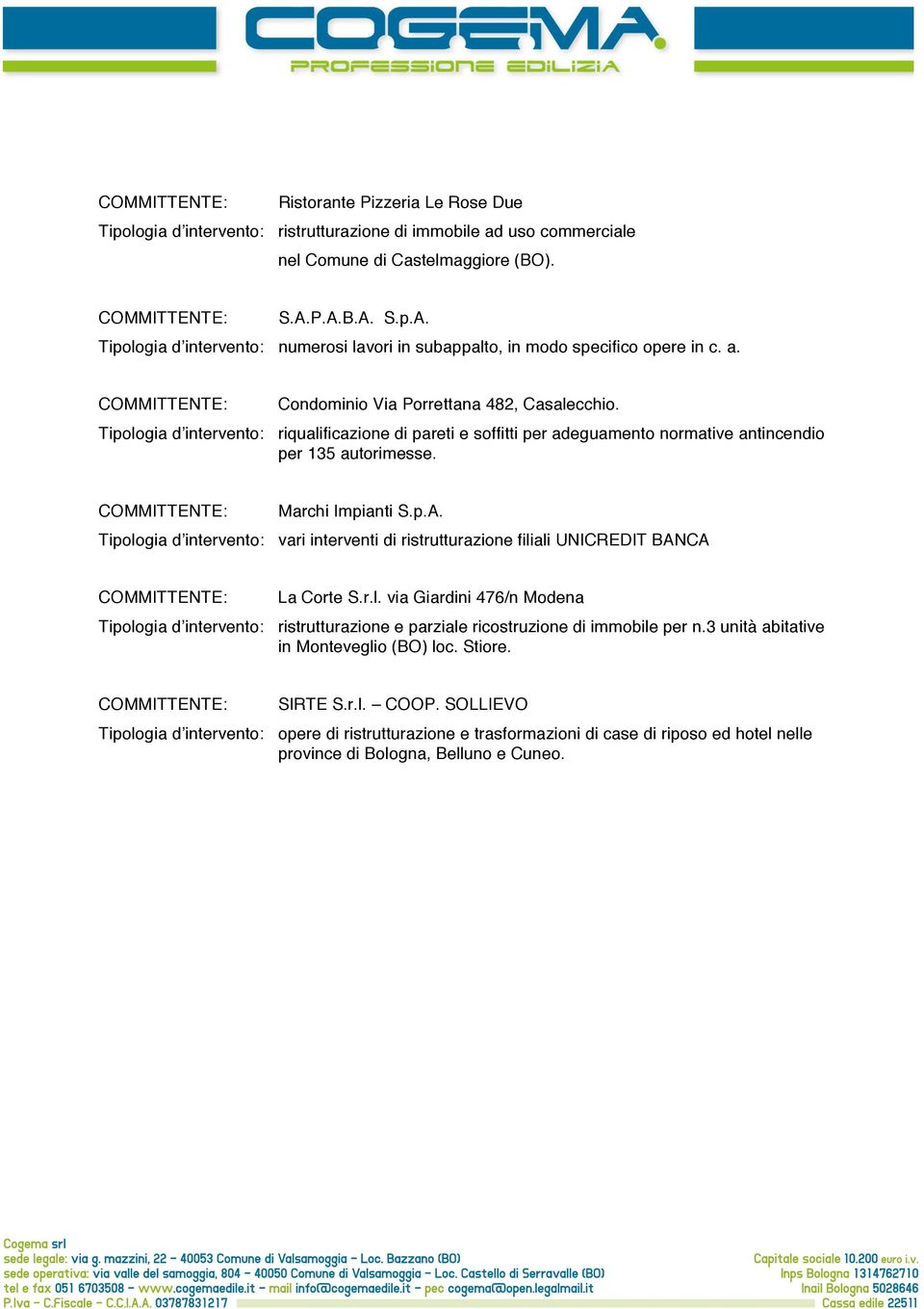 Tipologia d intervento: riqualificazione di pareti e soffitti per adeguamento normative antincendio per 135 autorimesse. COMMITTENTE: Marchi Impianti S.p.A.