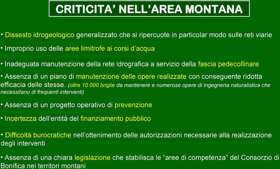 000 briglie da mantenere e numerose opere di ingegneria naturalistica che necessitano di frequenti interventi) Assenza di un progetto operativo di prevenzione Incertezza dell entità del finanziamento